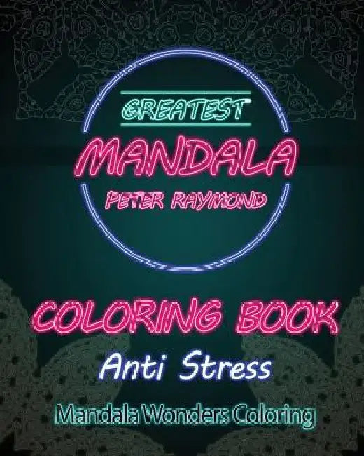 Anti Stress Coloring Book: Mandala Wonders Coloring by Peter Raymond
