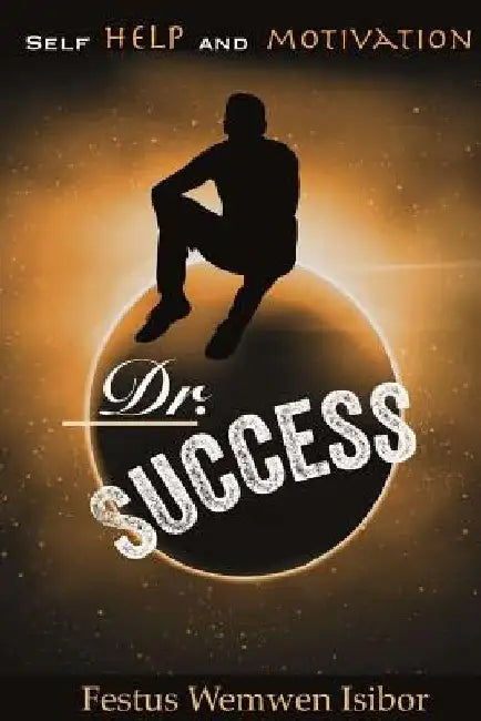 Dr. Success: Inspirational-Motivational-self help-leadership development- empowerment- life coaching- how to - by Festus Wemwen Isibor
