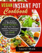 Vegan Instant Pot Cookbook: Easy, Simple and Delicious Vegan Recipes Made for Your Instant Pot Pressure Cooker, Everyone Can Cook Effortlessly! by Laurel Shaw