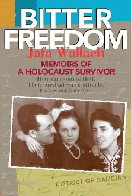 Bitter Freedom: Memoirs of a Holocaust Survivor by Jafa Wallach