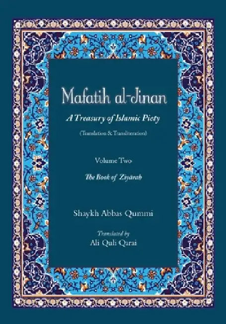 Mafatih al-Jinan: A Treasury of Islamic Piety (Translation & Transliteration): Volume Two: The Book of Ziyarah by Ali Quli Qarai