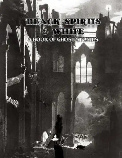 Black Spirits & White: A Book of Ghost Stories by Dahlia V. Nightly