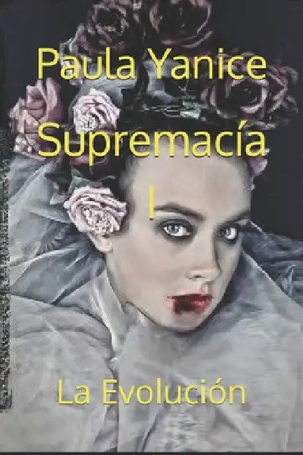Supremacía I: La Evolución by Yanice, Paula