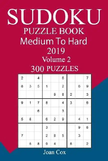 300 Medium to Hard Sudoku Puzzle Book 2019 by Joan Cox