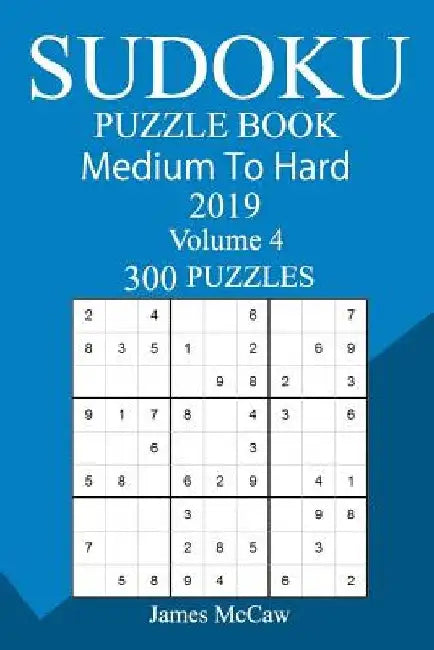 300 Medium to Hard Sudoku Puzzle Book 2019 by James McCaw
