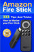 Amazon Fire Stick: 333 Tips and Tricks How to Master Your Fire Stick by Torres, Alexa
