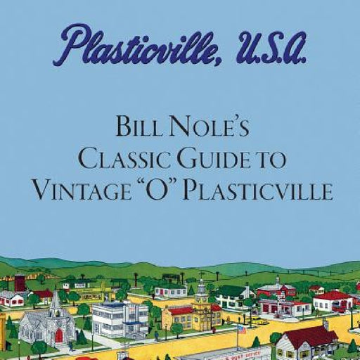 Bill Nole's Classic Guide to Vintage "O" Plasticville: Including Storytown, Make'N'Play and Lionel Plasticville by Jim Bunte