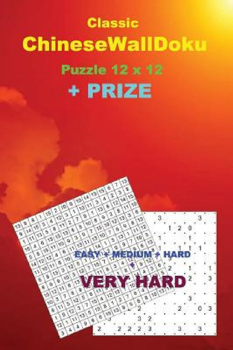 Classic Chinesewalldoku Puzzle 12 X 12 + Prize: 250 Logical Puzzles 50 Easy + 50 Medium + 50 Hard + 50 Very Hard + 50 Khitori 15 X 15 Very Hard + Bonu by Andrii Pitenko