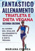 FANTASTICO ALLENAMENTO TRIATLETA e DIETA VEGANA SECONDA EDIZIONE: 60 GIORNI DEL MIGLIOR ALLENAMENTO TRIATLETA e DIETA VEGANA by Correa, Mariana