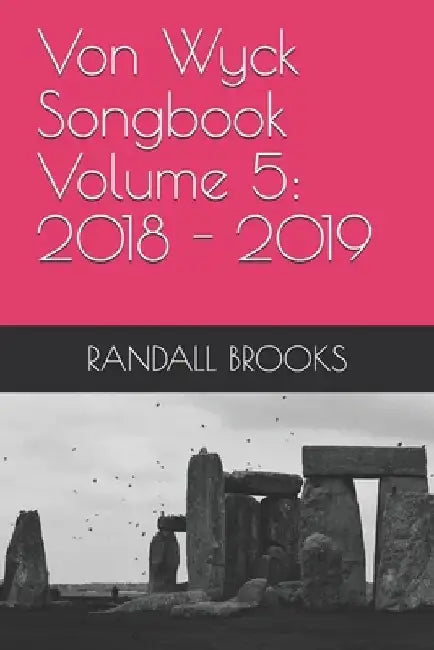 Von Wyck Songbook Volume 5: 2018 by Randall Brooks