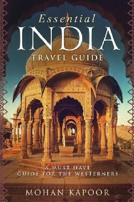 Essential India Travel Guide: A Must Have Guide for the Westerners by Mohan Kapoor