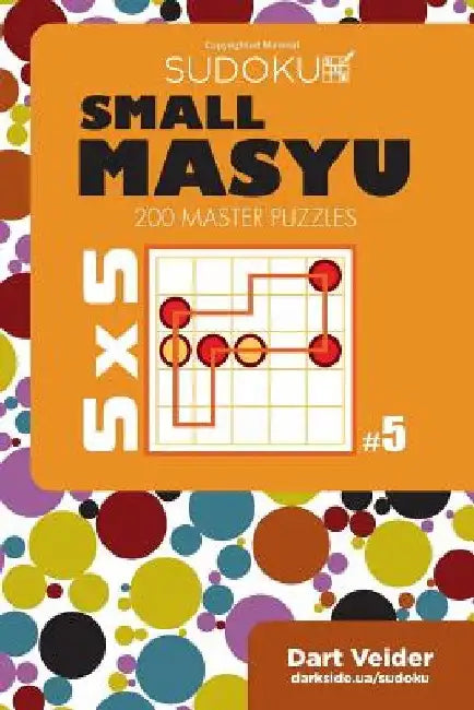 Small Masyu Sudoku - 200 Master Puzzles 5x5 (Volume 5) by Dart Veider