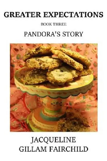 Greater Expectations Pandora's Story: Book Three by Jacqueline Gillam-Fairchild