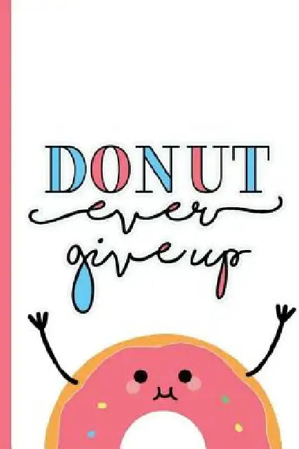 Donut ever give up by Anabely Sandoval