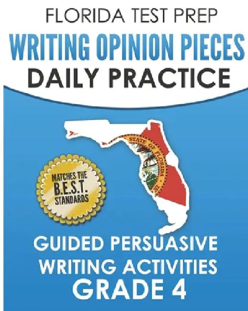 FLORIDA TEST PREP Writing Opinion Pieces Daily Practice Grade 4: Guided Persuasive Writing Activities by F. Hawas
