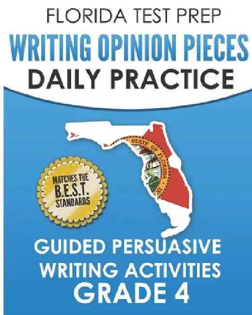 FLORIDA TEST PREP Writing Opinion Pieces Daily Practice Grade 4: Guided Persuasive Writing Activities by F. Hawas