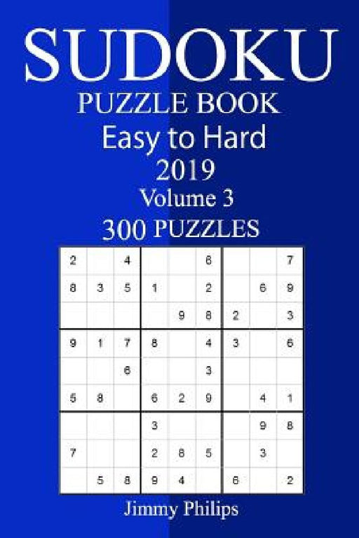 300 Easy to Hard Sudoku Puzzle Book 2019 by Jimmy Philips