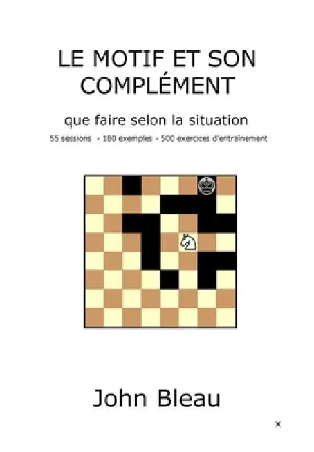Le motif et son complément by Bleau, John