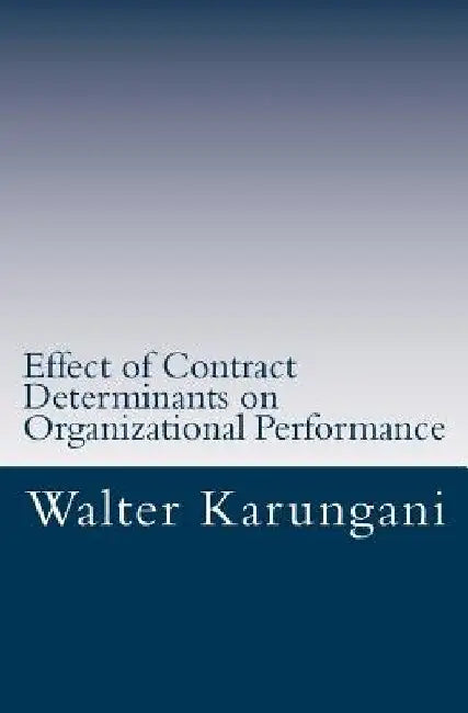 Effect of Contract Determinants on Organizational Performance by George Ochiri