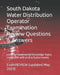 South Dakota Water Distribution Operator Examination Review Questions & Answers: covering Fundamental Knowledge Topics compatible with all distributio by Examreview