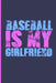 Baseball Is My Girlfriend: Baseball Is My Girlfriend by Nathan Koorey