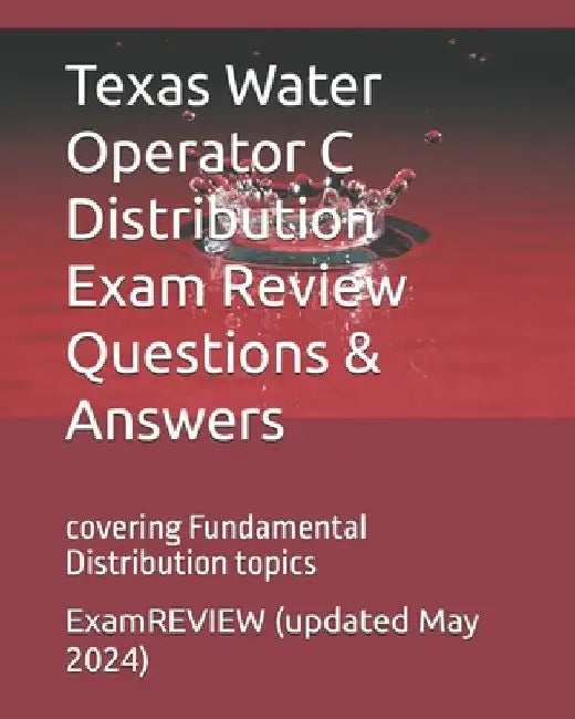 Texas Water Operator C Distribution Exam Review Questions & Answers: covering Fundamental distribution topics by Examreview