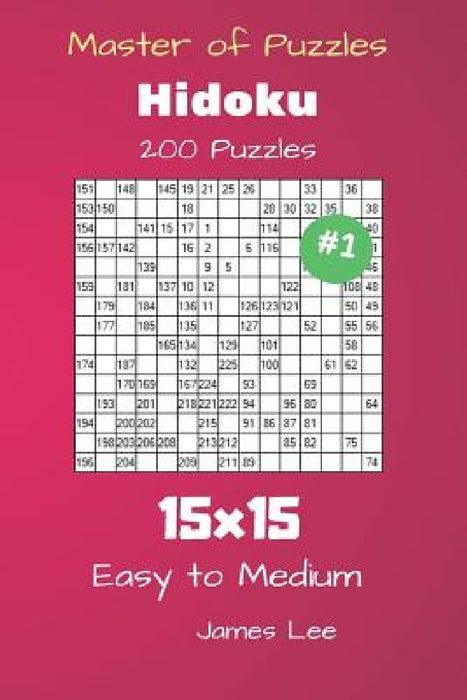 Master of Puzzles Hidoku - 200 Easy to Medium 15x15 vol. 1 by James Lee