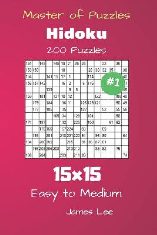 Master of Puzzles Hidoku - 200 Easy to Medium 15x15 vol. 1 by James Lee