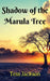Shadow of the Marula Tree by Tess Jackson