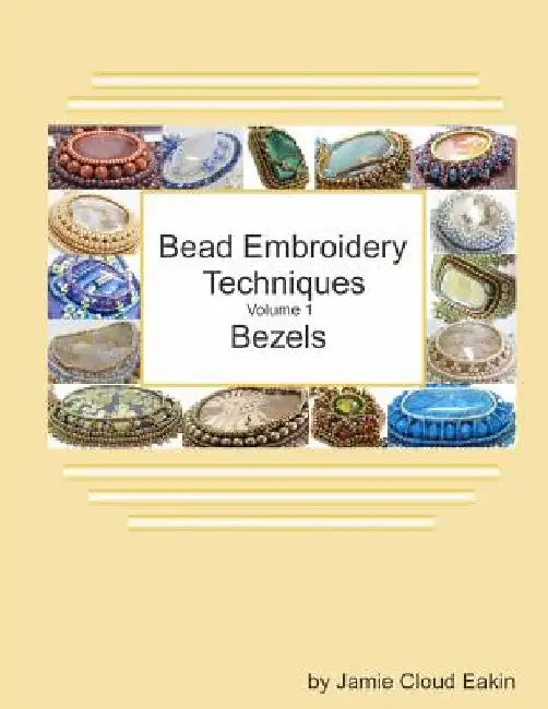 Bead Embroidery Techniques - Volume 1 Bezels by Jamie Cloud Eakin