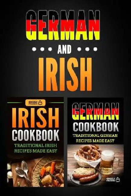 German Cookbook: Traditional German Recipes Made Easy & Irish Cookbook: Traditional Irish Recipes Made Easy by Grizzly Publishing