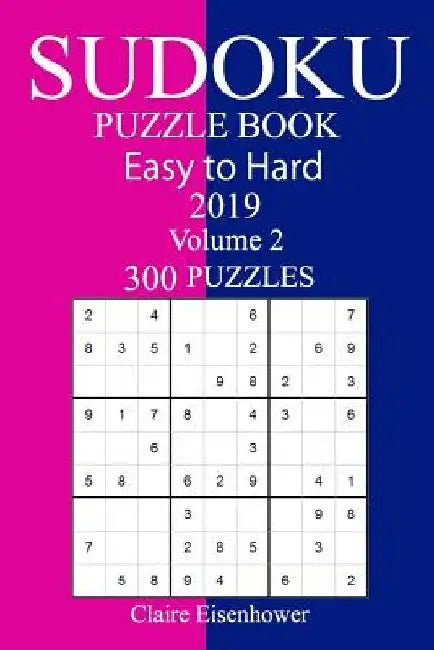 300 Easy to Hard Sudoku Puzzle Book 2019 by Claire Eisenhower