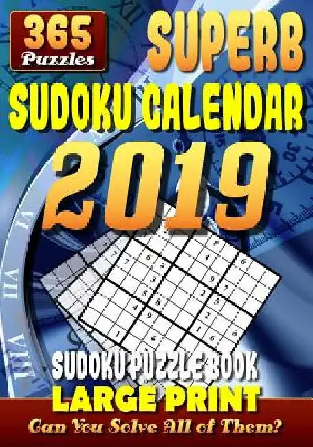Superb Sudoku Calendar 2019. Sudoku Puzzle Books Large Print. (365 Puzzles): 1 Puzzle for Each Day of the Year. 2 Puzzles per Page. 7"x10". by Neil Barsony