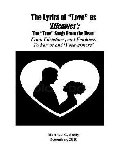 The Lyrics of ?Love? as ?Lifenotes?: The ?True? Songs From the Heart: From Flirtations and Fondness to Fervor and "Forevermore" by Matthew C. Stelly