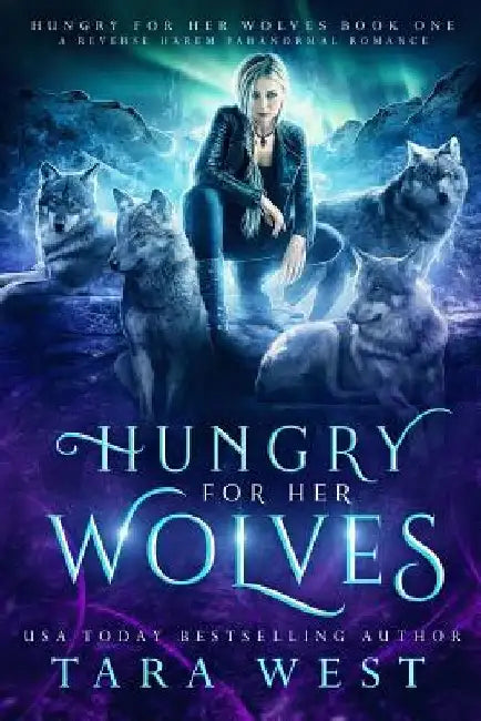 Hungry for Her Wolves: A Reverse Harem Paranormal Romance by Tara West