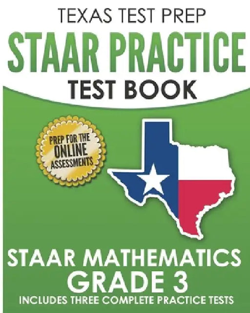 TEXAS TEST PREP STAAR Practice Test Book STAAR Mathematics Grade 3: Includes 3 Complete STAAR Math Practice Tests by T. Hawas