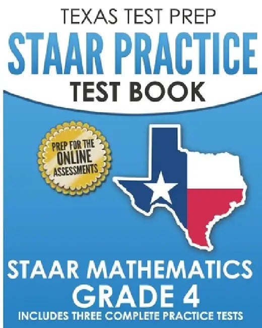 TEXAS TEST PREP STAAR Practice Test Book STAAR Mathematics Grade 4: Includes 3 Complete STAAR Math Practice Tests by T. Hawas