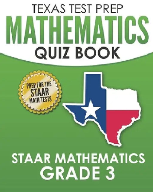 TEXAS TEST PREP Mathematics Quiz Book STAAR Mathematics Grade 3: Covers Every Skill of the Revised TEKS Standards by T. Hawas