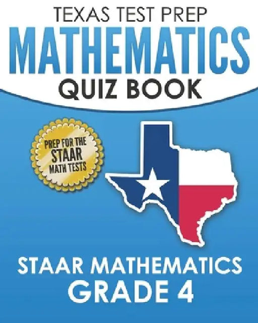 TEXAS TEST PREP Mathematics Quiz Book STAAR Mathematics Grade 4: Covers Every Skill of the Revised TEKS Standards by T. Hawas
