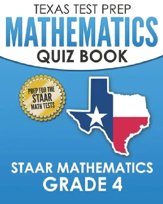TEXAS TEST PREP Mathematics Quiz Book STAAR Mathematics Grade 4: Covers Every Skill of the Revised TEKS Standards by T. Hawas