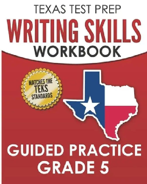 TEXAS TEST PREP Writing Skills Workbook Guided Practice Grade 5: Full Coverage of the TEKS Writing Standards by T. Hawas