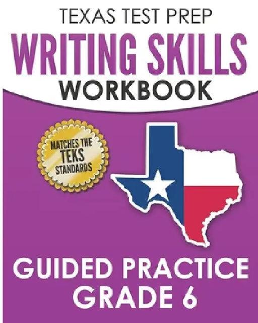 TEXAS TEST PREP Writing Skills Workbook Guided Practice Grade 6: Full Coverage of the TEKS Writing Standards by T. Hawas