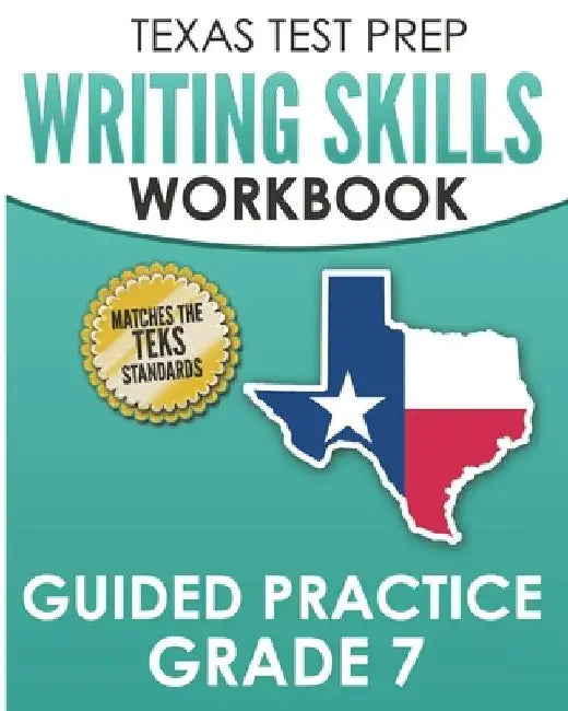 TEXAS TEST PREP Writing Skills Workbook Guided Practice Grade 7: Full Coverage of the TEKS Writing Standards by T. Hawas