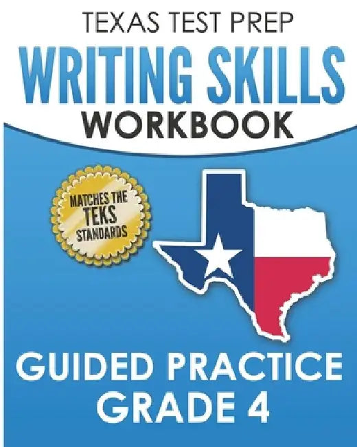 TEXAS TEST PREP Writing Skills Workbook Guided Practice Grade 4: Full Coverage of the TEKS Writing Standards by T. Hawas