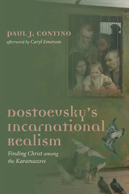 Dostoevsky's Incarnational Realism by Paul J. Contino