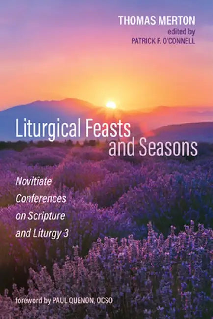 Liturgical Feasts and Seasons: Novitiate Conferences on Scripture and Liturgy 3 by Thomas Merton