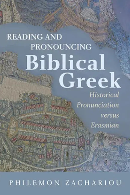 Reading and Pronouncing Biblical Greek by Philemon Zachariou