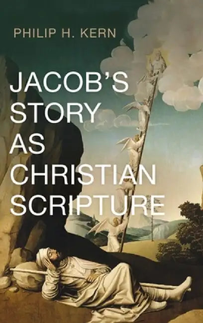 Jacob's Story as Christian Scripture by Philip H. Kern