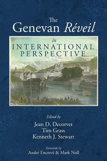 The Genevan Réveil in International Perspective by Jean D. Decorvet