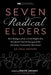 Seven Radical Elders: How Refugees from a Civil-Rights-Era Storefront Church Energized the Christian Community Movement, an Oral History by David Janzen